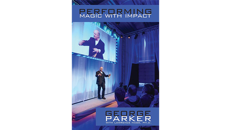 Performing Magic With Impact by George Parker, With Lawrence Hass, Ph.D - Click Image to Close